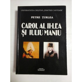 CAROL AL II-LEA SI IULIU MANIU - PETRE TURLEA